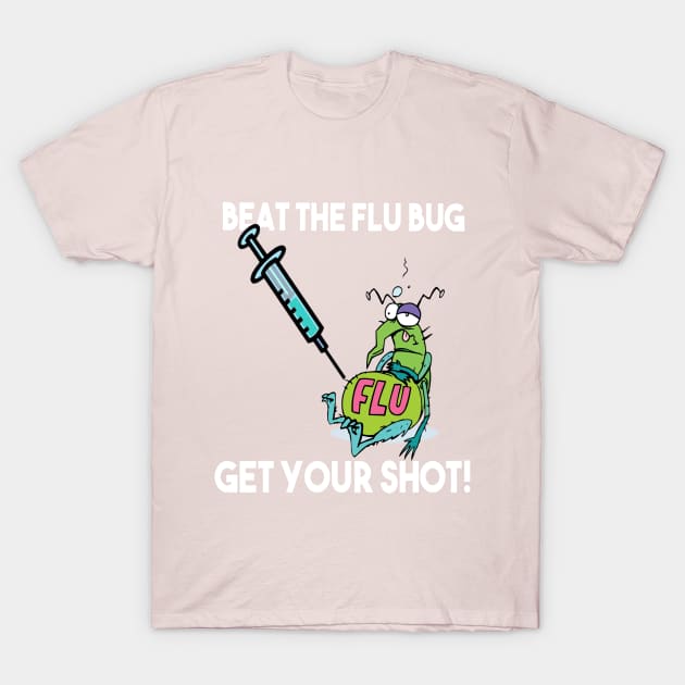 beat the flu bug get your shot  nurses gift T-Shirt by Attia17